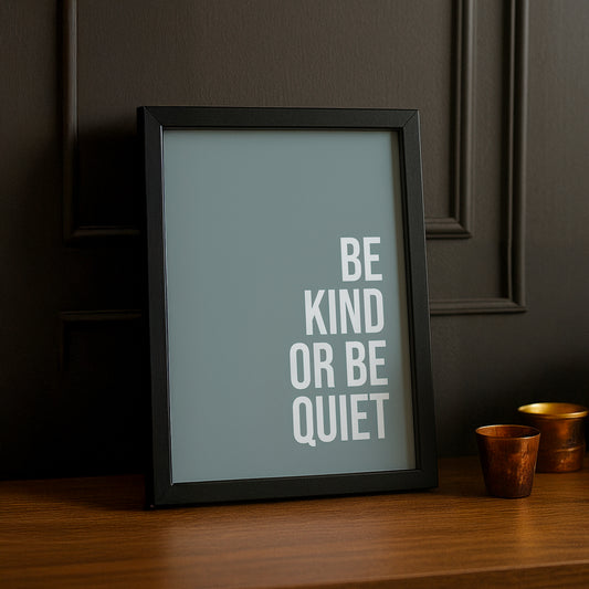 Cadre photo Citation - Be Kind or Be Quiet